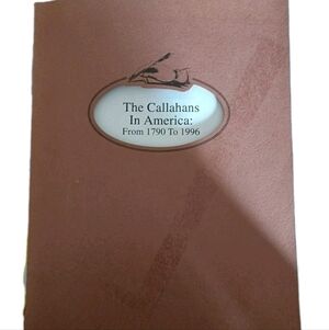 The Callahans In America: From 1790 To 1996 by Halberts (1996 Paperback)